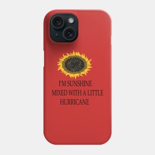 I'M SUNSHINE MIXED WITH A LITTLE HURRICANE Phone Case