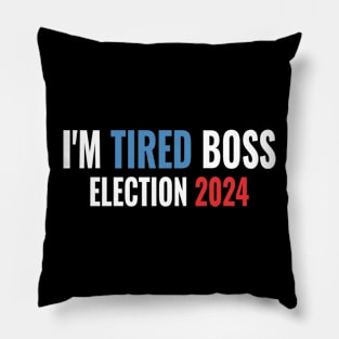 US Presidential Election 2024 Funny design I'm Tired Boss Pillow