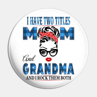 I have Two Titles Mom And Grandma And I rock Them Both Pin