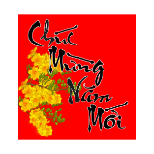 Hoa Mai Lunar New Year Calligraphy Chuc Mung Nam Moi T-Shirt