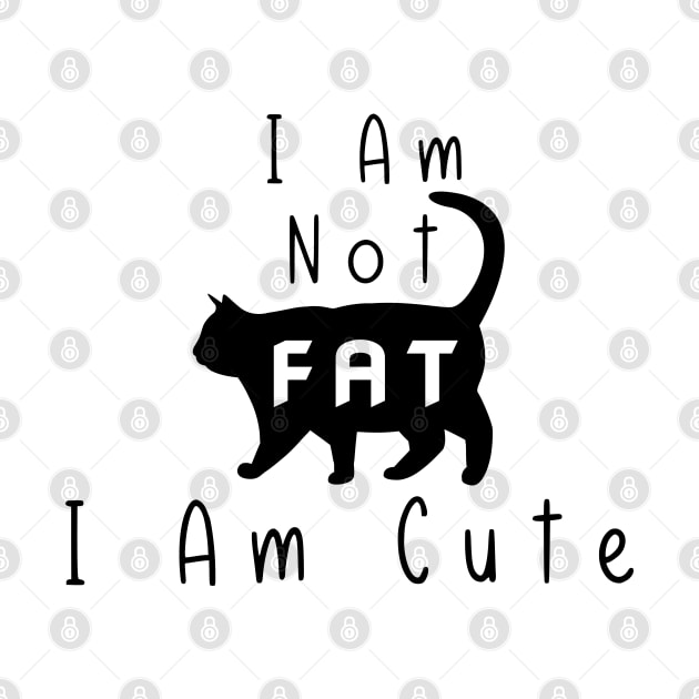 Funny Cat I Am Not Fat I Am Cute by Synithia Vanetta Williams