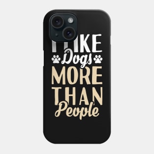 I Like Dogs More Than People Phone Case