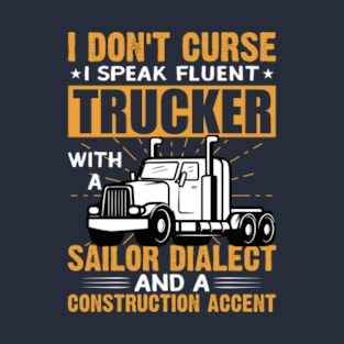 I DON'T CURSE I SPEAK FLUENT... Driver Trucker Gift T-Shirt