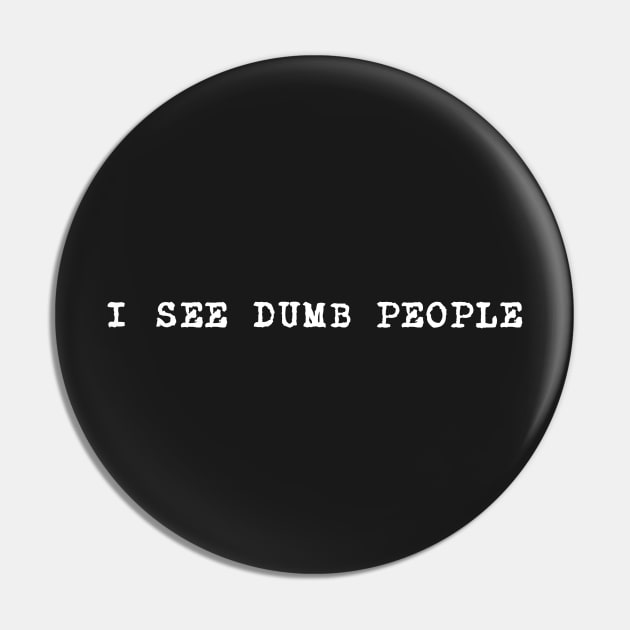 Funny Quote I See Dumb People Typewriter Font Pin by BubbleMench