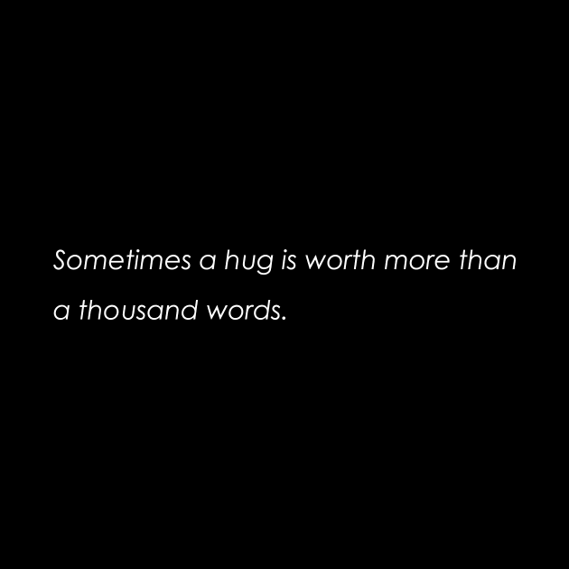 Sometimes a hug is worth more than a thousand words. by Saladin