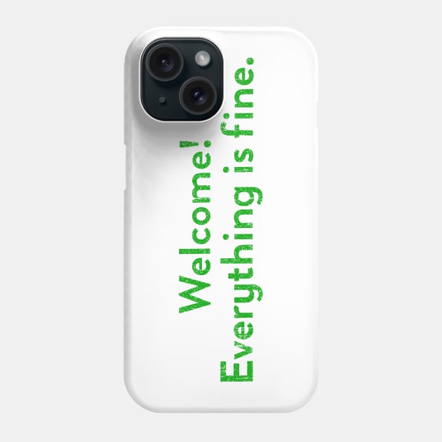 Welcome! Everything Is Fine (Variant) Phone Case by huckblade