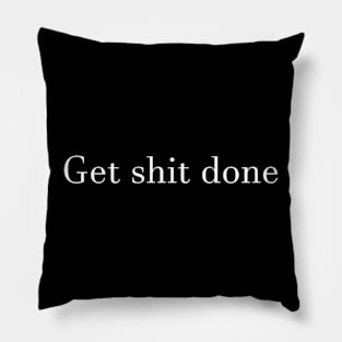 Get shit done Pillow