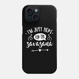 I'm Just Here For The Savasana Phone Case