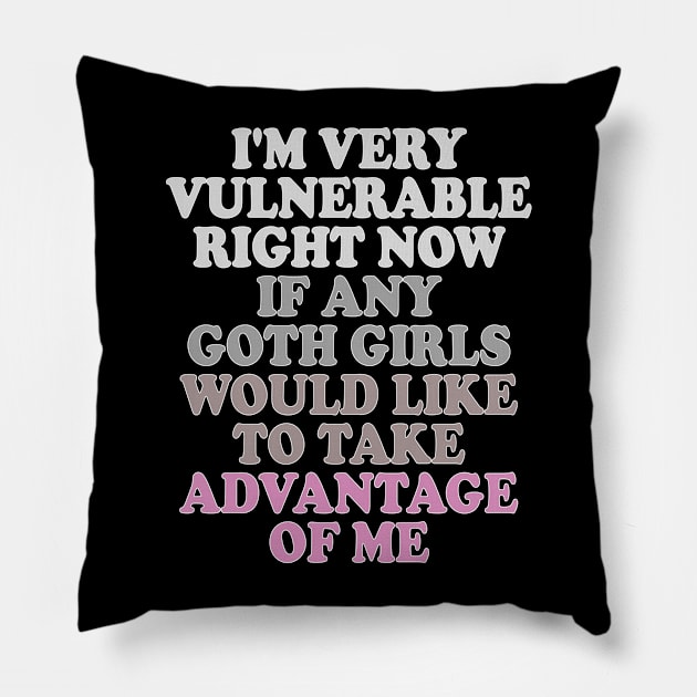 i'm very vulnerable right now if any goth girls would like to take advantage of me Pillow by mdr design