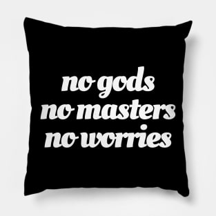 No Gods / No Masters / No Worries (white ink) Pillow