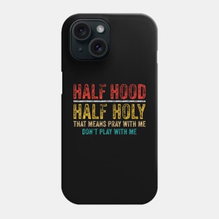 Half Holy Half Hood Pray With Me Dont Play With Me Phone Case