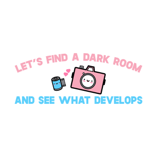 Let's Find A Room and See What Develops T-Shirt