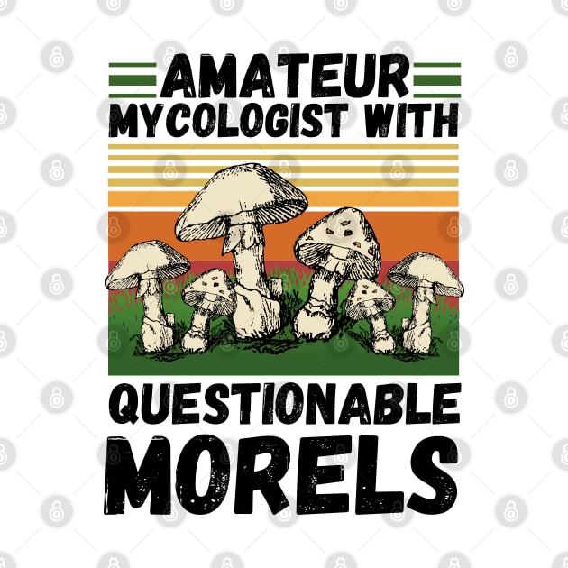 Amateur mycologist with questionable Morels, Mycologists Mushroom by JustBeSatisfied