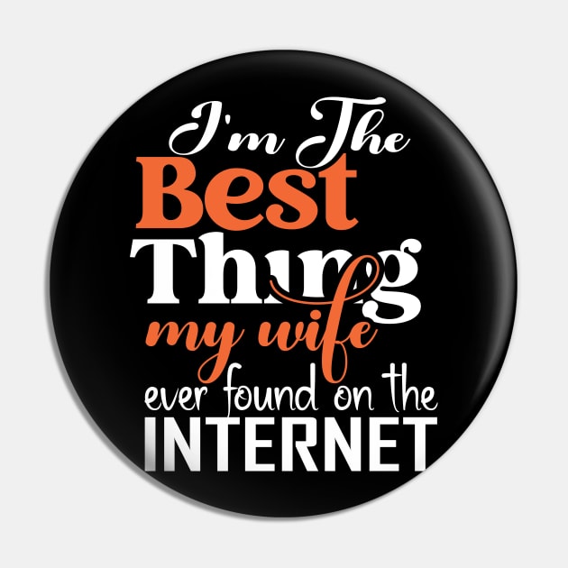 I'm The Best Thing My Wife Ever Found On The Internet Pin by vintage-corner