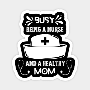 Busy Being A Nurse And A Healthy Mom Magnet