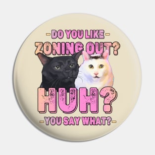 Funny Huh Cat Meme And Black Cat Zoning Out Conversation Parody Pin