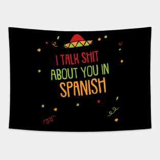 I Talk Shit About You In Spanish Tapestry