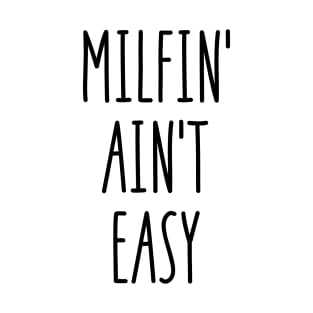 Milfin' ain't easy T-Shirt