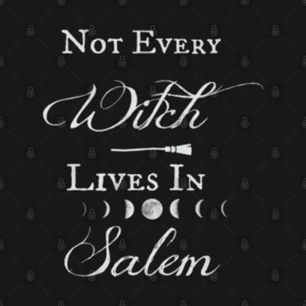 Not Every Witch Lives in Salem Halloween Witchy Goth Wiccan Pagan by AmbersDesignsCo