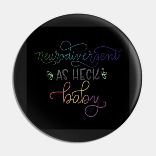 Neurodivergent as Heck black Pin