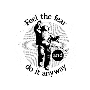 Feel The Fear And Do It Anyway T-Shirt