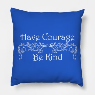 Have Courage Be Kind Pillow
