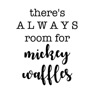 There's ALWAYS room for Mickey Waffles T-Shirt