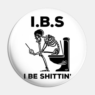 IBS - I Be Shittin' Pin