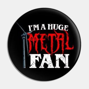 I'm A Huge Metal Fan Pin