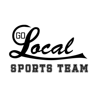 Go Local Sports Team! T-Shirt