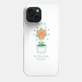 to live for the hope of it all Phone Case