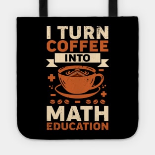 I Turn Coffee Into Math Education Teacher Gift Tote