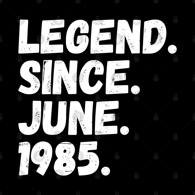 Legend Since June 1985 - Birthday by Textee Store