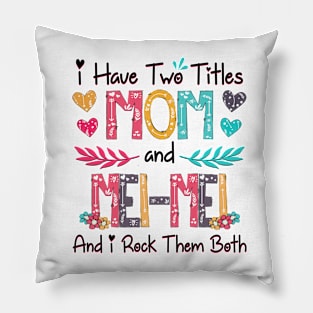 I Have Two Titles Mom And Mei-Mei And I Rock Them Both Wildflower Happy Mother's Day Pillow