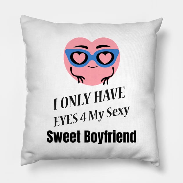 I Only Have Eyes For My Sexy Sweet Boyfriend Pillow by jerranne