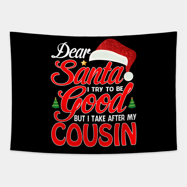 Dear Santa I Tried To Be Good But I Take After My COUSIN T-Shirt Tapestry by intelus