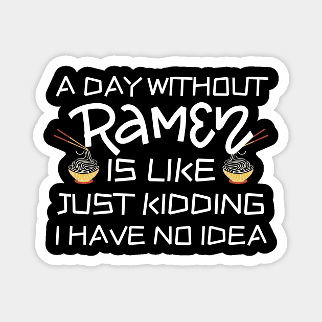 A Day Without Ramen I Have No Idea Magnet by The WYLD Tribe