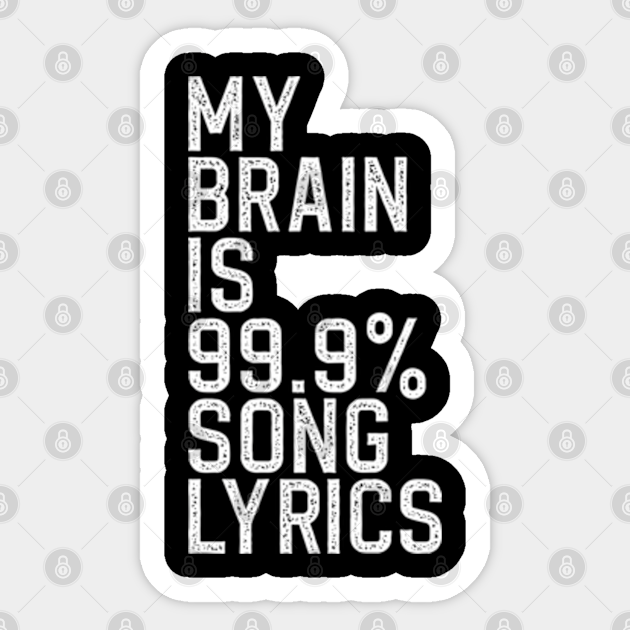 Music Lovers My Brain Is % Song Lyrics Funny - Music - Sticker | TeePublic Music Lovers My Brain Is % Song Lyrics Funny - Music - Sticker | TeePublic