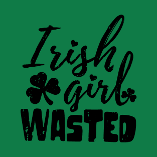 irish girl wasted st patrick's day  t shirt T-Shirt