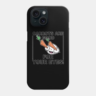 Carrots Are Good For Your Eyes Phone Case