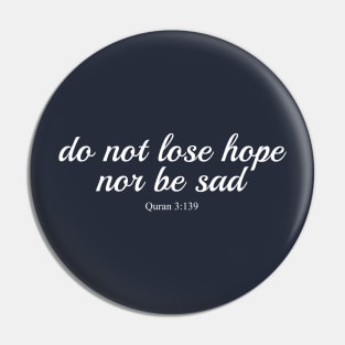 Do not lose hope, nor be sad - Quran 3:139 Pin