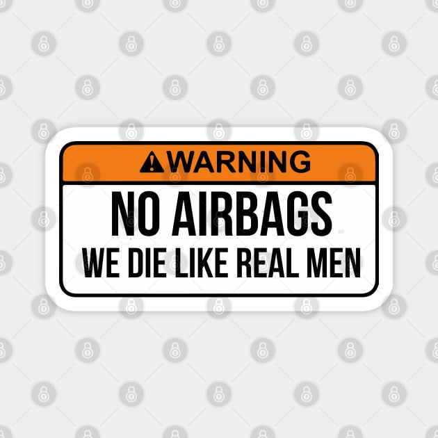 No Airbags We Die Like Real Men Funny Saying By WearYourPassion Magnet by domraf