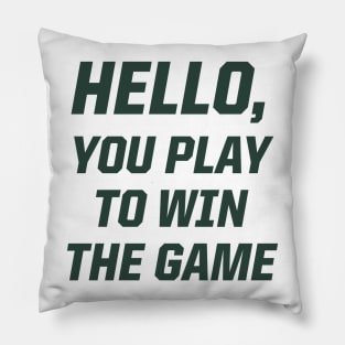 Hello, You Play To Win The Game Pillow