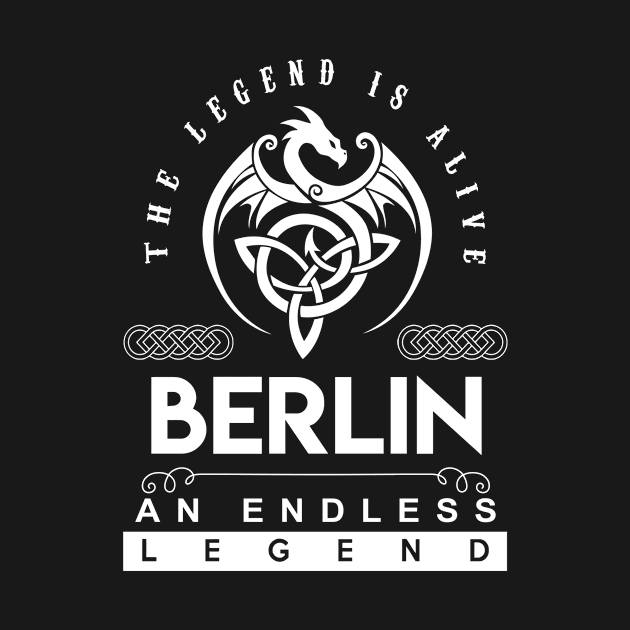 Berlin Name T Shirt - The Legend Is Alive - Berlin An Endless Legend Dragon Gift Item by riogarwinorganiza