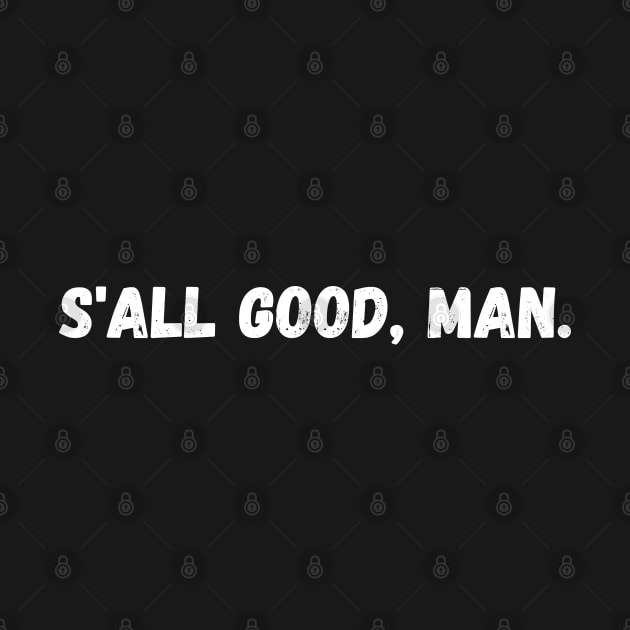 S'all good, man. by purple moth designs