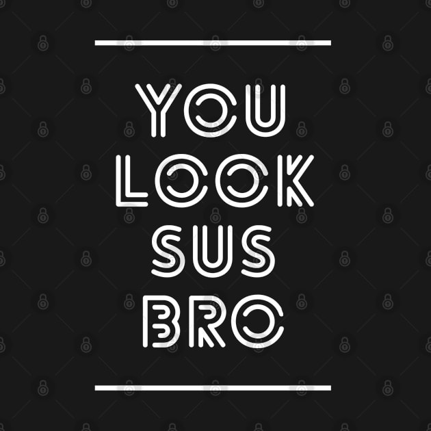 YOU LOOK SUS BRO Funny Video Game Gift by GIFTGROO