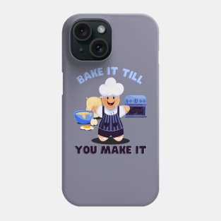 Bake It till you make it Phone Case