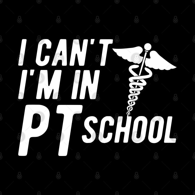 Physical Therapy Student - I can't I am in PI School by KC Happy Shop