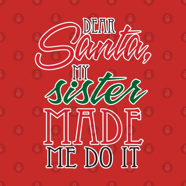 Dear Santa, My Sister made me do it! by WhatProductionsBobcaygeon
