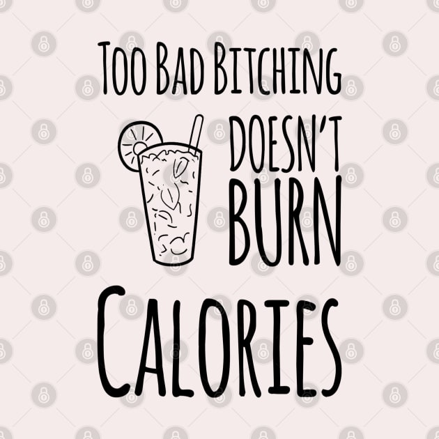 Too Bad Bitching Doesn't Burn Calories, Gift for Mom, Mother's day by DesignsbyZazz